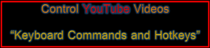 Control YouTube Videos With Commands and Hotkeys