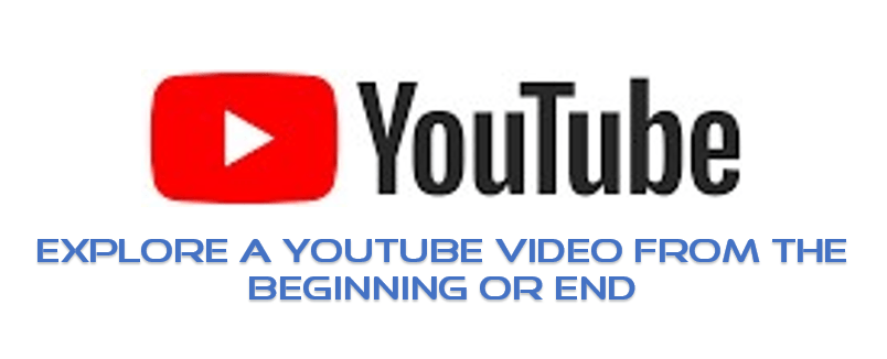 Explore a YouTube Video from the Beginning or End
