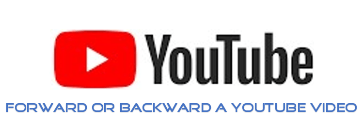 Shortcuts for Backward or Forward a YouTube Video